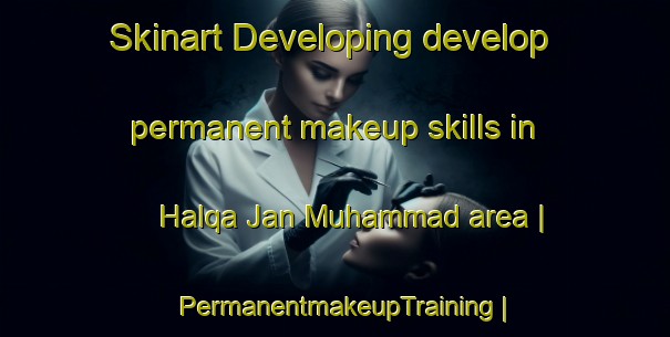 Skinart Developing develop permanent makeup skills in Halqa Jan Muhammad area | PermanentmakeupTraining | PermanentmakeupClasses | SkinartTraining-Pakistan